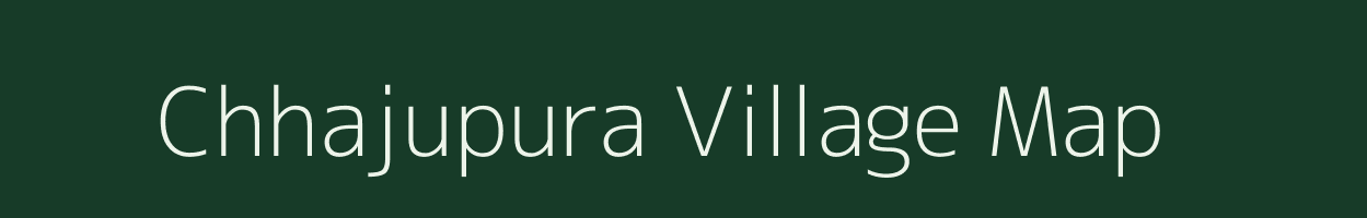 Chhajupura village map in Madhya Pradesh