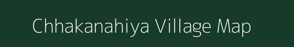 Chhakanahiya village map in Uttar Pradesh