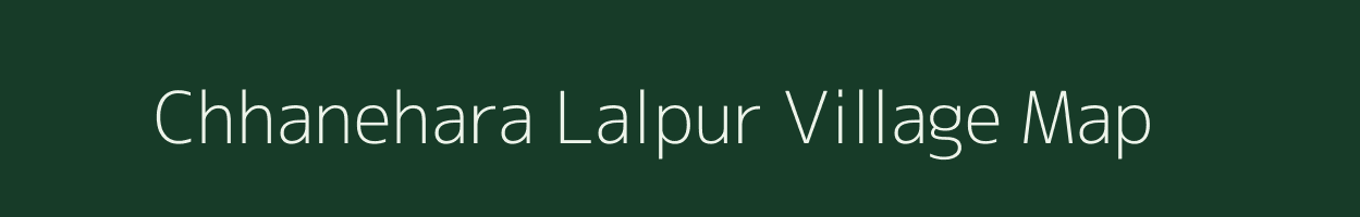 Chhanehara Lalpur village map in Uttar Pradesh