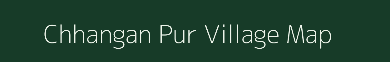 Chhangan Pur village map in Uttar Pradesh