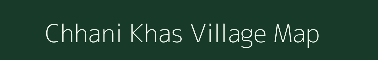 Chhani Khas village map in Uttar Pradesh