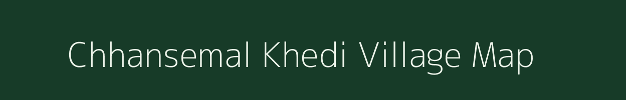 Chhansemal Khedi village map in Madhya Pradesh
