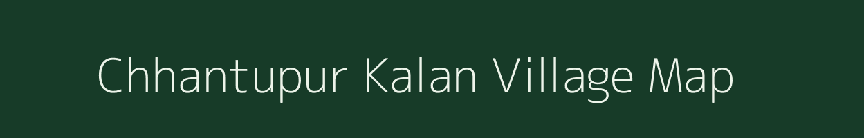 Chhantupur Kalan village map in Uttar Pradesh