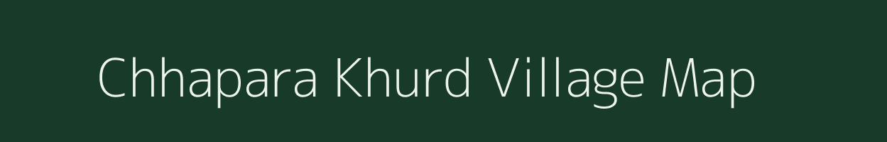 Chhapara Khurd village map in Madhya Pradesh