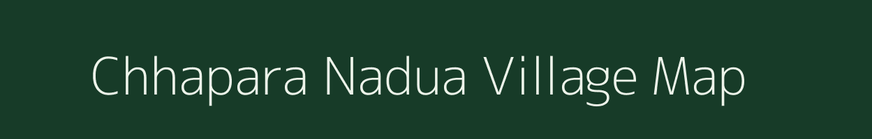 Chhapara Nadua village map in Uttar Pradesh