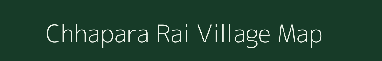 Chhapara Rai village map in Uttar Pradesh