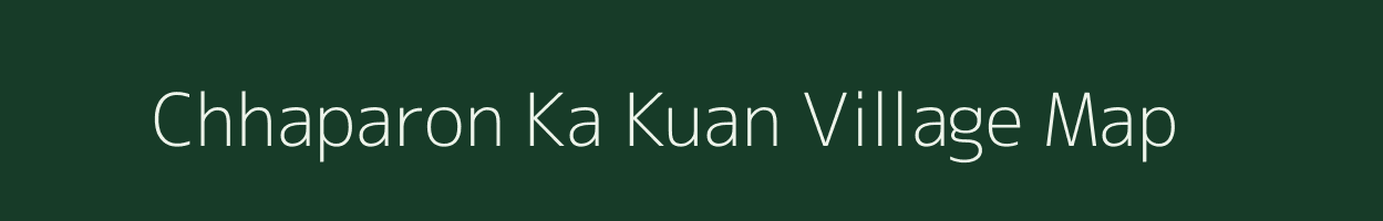 Chhaparon Ka Kuan village map in Rajasthan