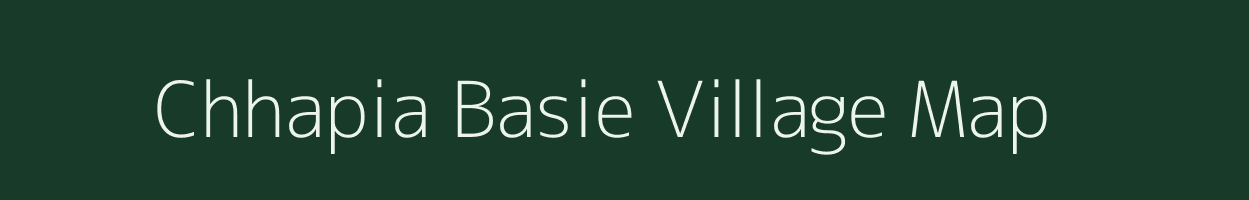 Chhapia Basie village map in Uttar Pradesh