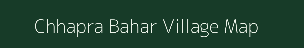 Chhapra Bahar village map in Bihar