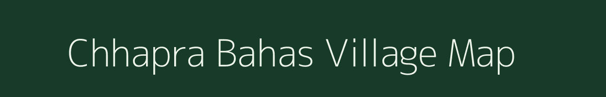 Chhapra Bahas village map in Bihar