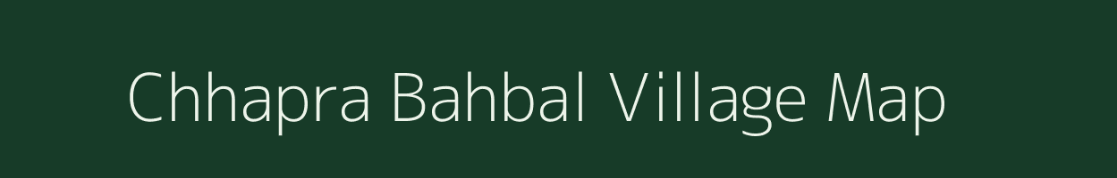 Chhapra Bahbal village map in Bihar