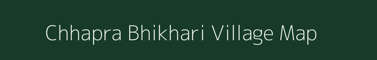 Chhapra Bhikhari village map in Bihar