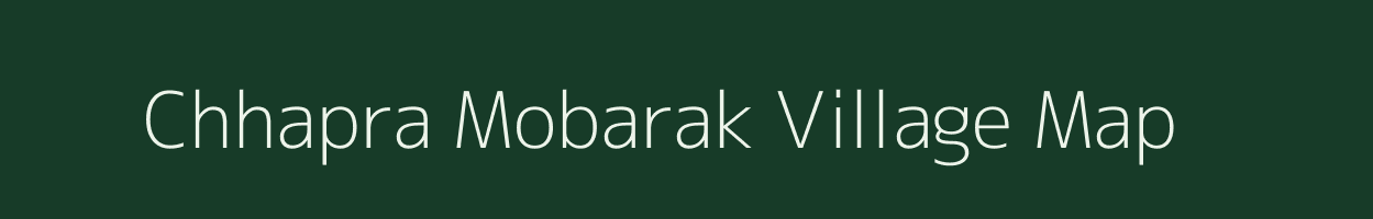 Chhapra Mobarak village map in Bihar