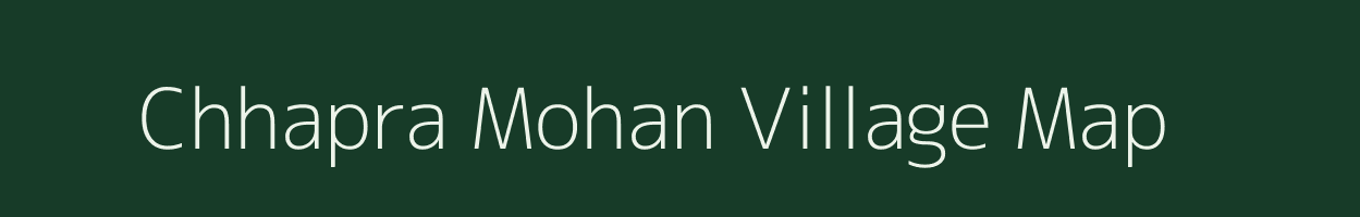 Chhapra Mohan village map in Bihar