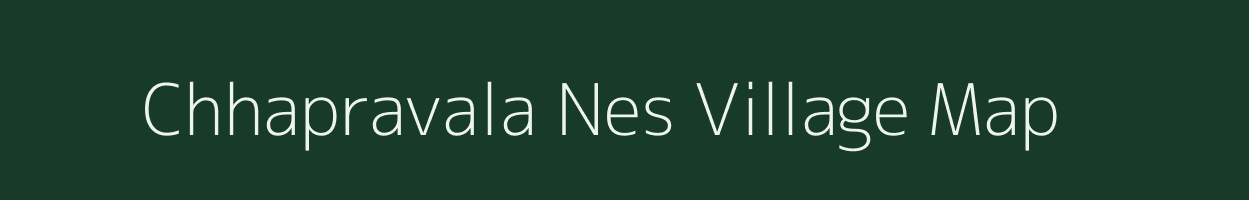 Chhapravala Nes village map in Gujarat