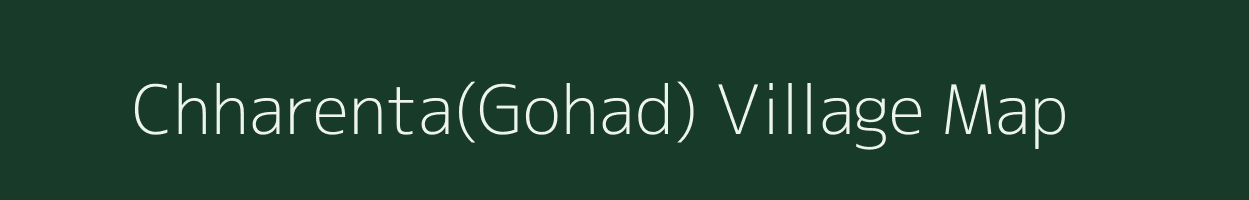 Chharenta(Gohad) village map in Madhya Pradesh