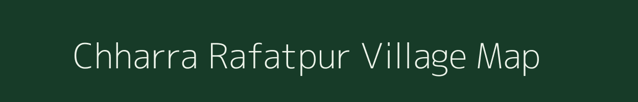 Chharra Rafatpur village map in Uttar Pradesh