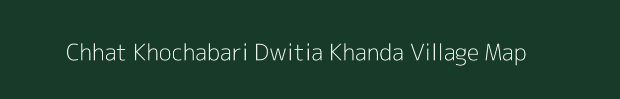 Chhat Khochabari Dwitia Khanda village map in West Bengal