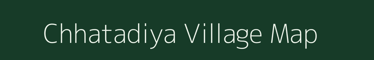 Chhatadiya village map in Gujarat