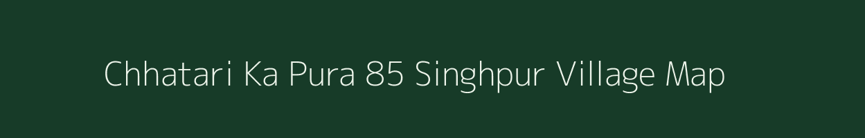 Chhatari Ka Pura 85 Singhpur village map in Uttar Pradesh
