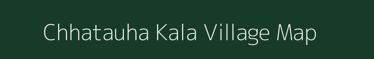 Chhatauha Kala village map in Uttar Pradesh