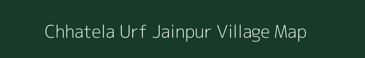 Chhatela Urf Jainpur village map in Uttar Pradesh