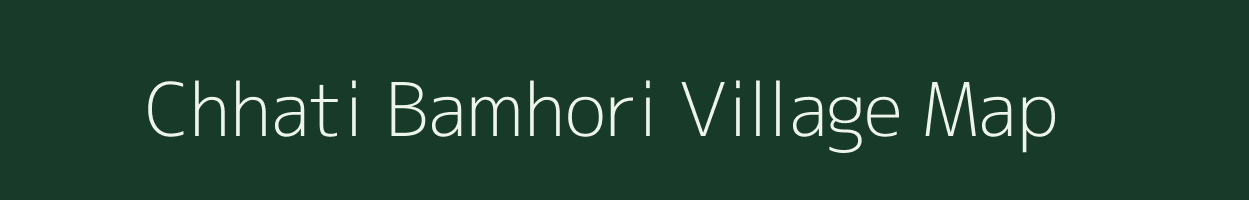 Chhati Bamhori village map in Madhya Pradesh