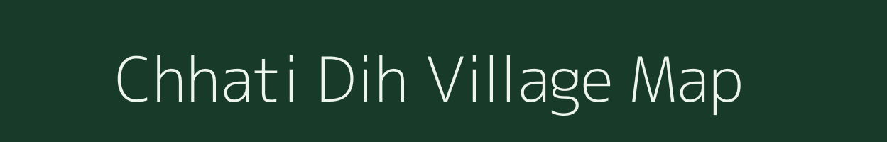 Chhati Dih village map in Uttar Pradesh