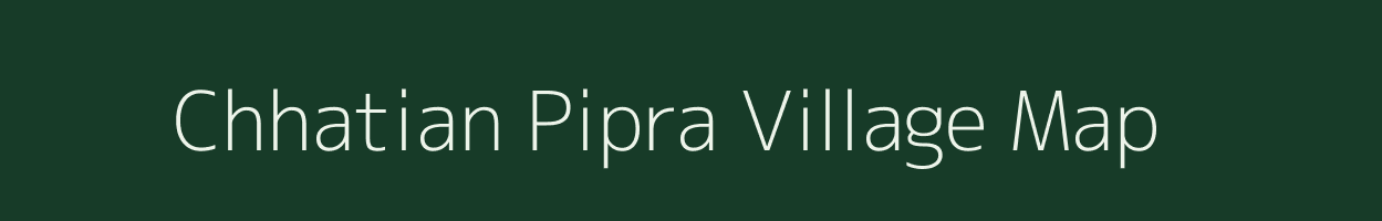 Chhatian Pipra village map in Bihar