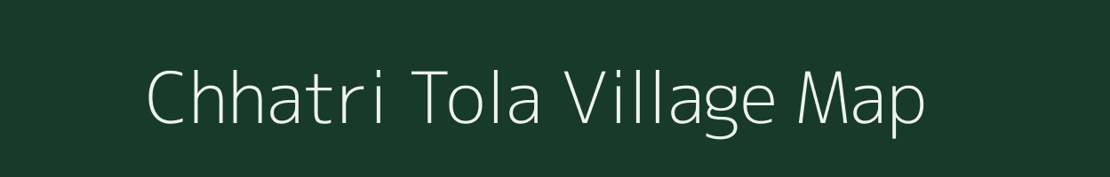 Chhatri Tola village map in Bihar