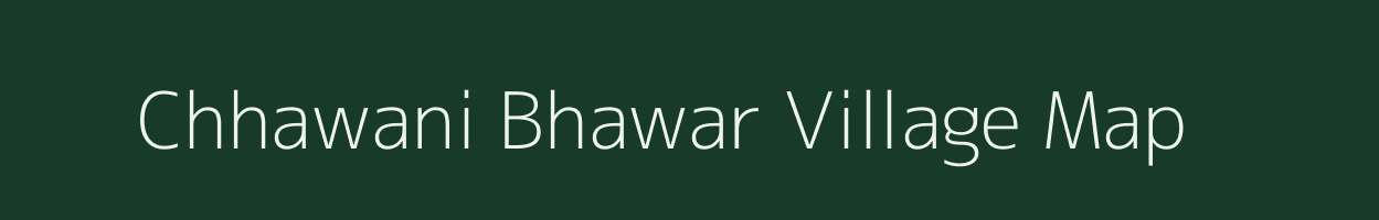 Chhawani Bhawar village map in Madhya Pradesh