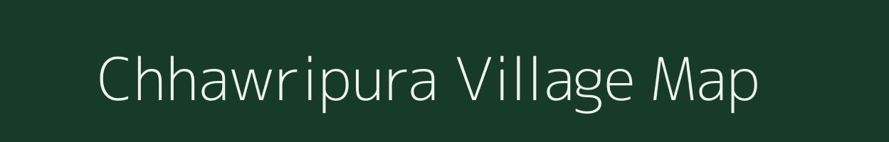 Chhawripura village map in Rajasthan