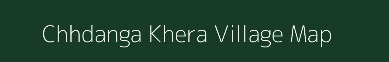 Chhdanga Khera village map in Rajasthan