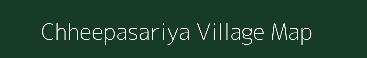 Chheepasariya village map in Rajasthan