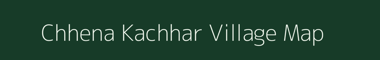 Chhena Kachhar village map in Madhya Pradesh