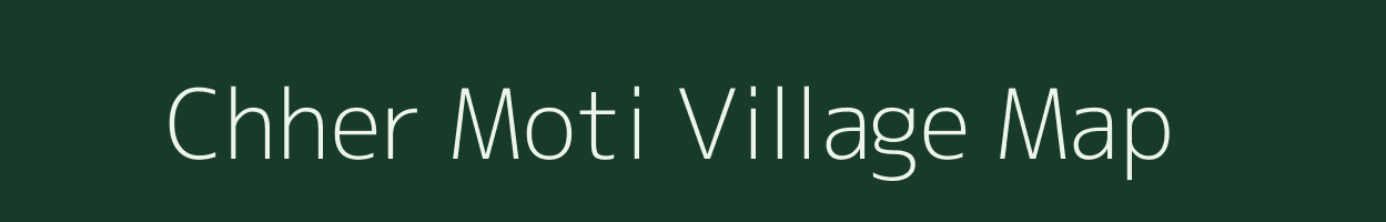 Chher Moti village map in Gujarat