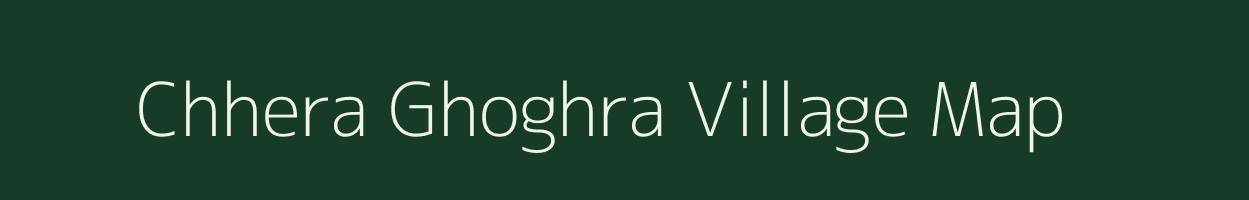 Chhera Ghoghra village map in Chhattisgarh