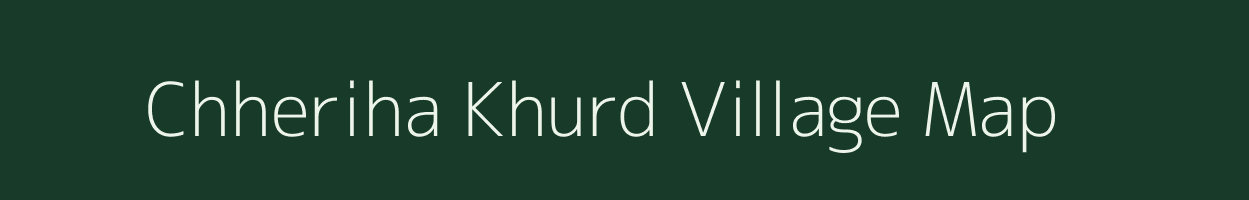 Chheriha Khurd village map in Uttar Pradesh
