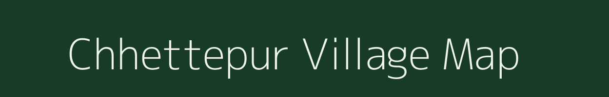 Chhettepur village map in Uttar Pradesh