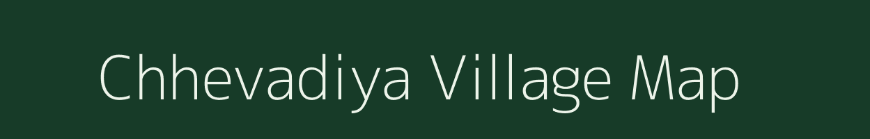 Chhevadiya village map in Gujarat
