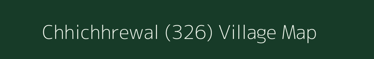 Chhichhrewal (326) village map in Punjab