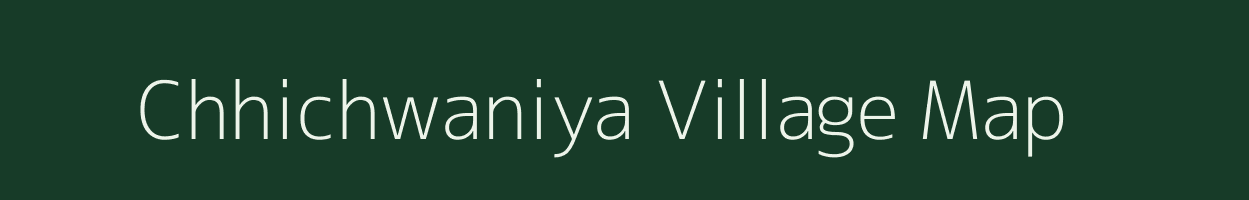 Chhichwaniya village map in Madhya Pradesh