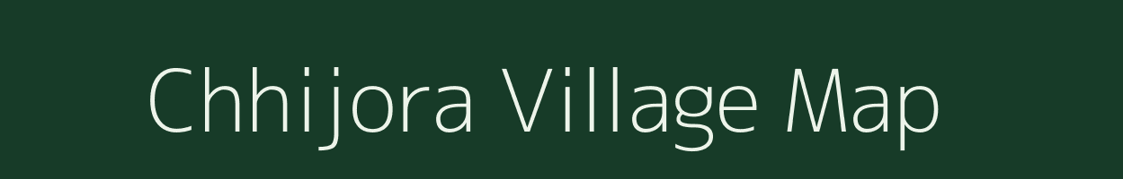 Chhijora village map in Madhya Pradesh