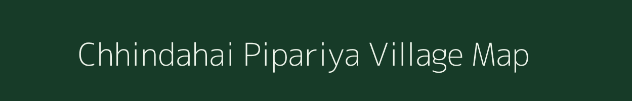 Chhindahai Pipariya village map in Madhya Pradesh