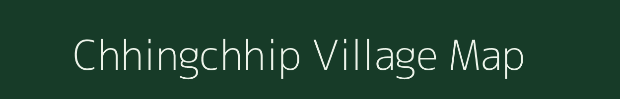 Chhingchhip village map in Mizoram
