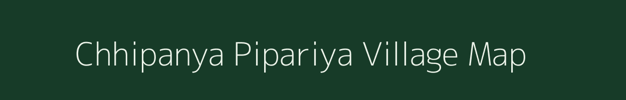 Chhipanya Pipariya village map in Madhya Pradesh