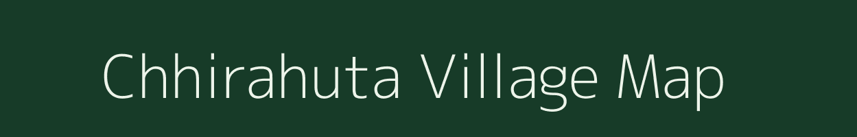 Chhirahuta village map in Uttar Pradesh