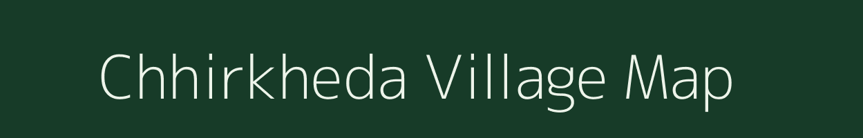 Chhirkheda village map in Madhya Pradesh