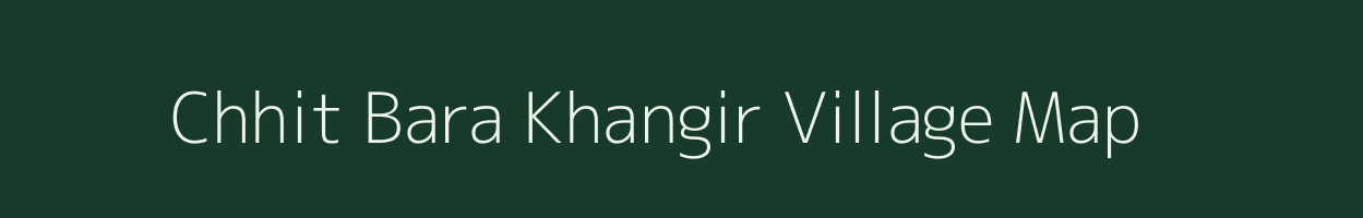 Chhit Bara Khangir village map in West Bengal