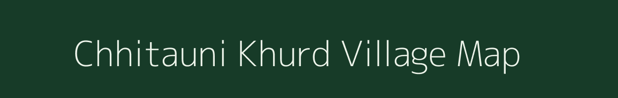 Chhitauni Khurd village map in Uttar Pradesh